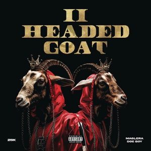 25K – 2 Headed Goat Ft. Maglera Doe Boy