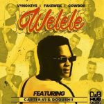 Vyno Keys, Fakewell & Cowboii – Welele Ft. Cater iv & Dooushii