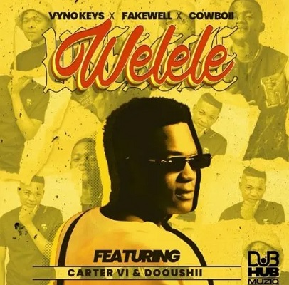 Vyno Keys, Fakewell & Cowboii – Welele Ft. Cater iv & Dooushii