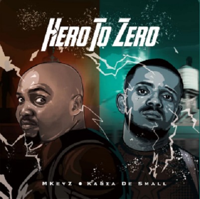 Mkeyz Ft. Kabza De Small – Hero To Zero