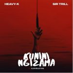 Heavy K & Sir Trill – Kunini Ngizama Ngzama Ft. ilovelethu