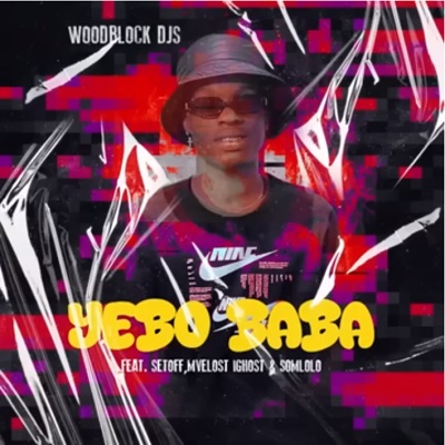 Woodblock Djs – Yebo Baba Ft. Melost ighost, Somlolo & Set_Off