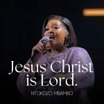 Ntokozo Mbambo - Jesus Christ is Lord