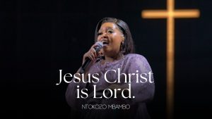 Ntokozo Mbambo - Jesus Christ is Lord