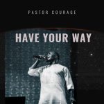 Pastor Courage - Have Your Way