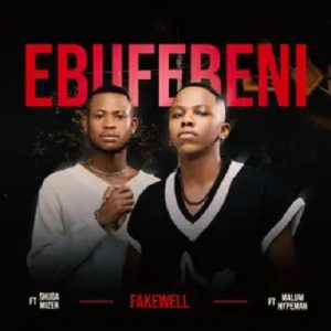 Fakewell – Ebufebeni Ft. malume.hypeman & Shuga Mizer