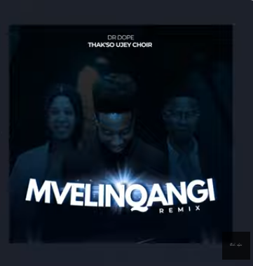 Dr Dope – Mvelinqangi (Remix) Ft. Thak’so Ujey Choir