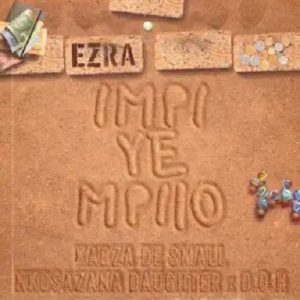 Ezra – Impi YeMpilo Ft. Disciples of House, Nkosazana Daughter & Kabza De Small