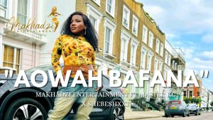 MAKHADZI – AOWA BAFANA SONG FT BA BE THE GASHOAZEN