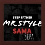 MR STYLE – STEPFATHER SAMASEPA