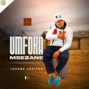 ALBUM: UMFOKA MSEZANE – INXEBA LEZITHA