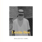 LOXIIE DEE – NHLIZIYO YAMI