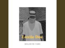 LOXIIE DEE – NHLIZIYO YAMI