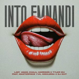 Lady Amar, Khalil Harrison, Tyler ICU – Into Emnandi Ft. Masterpiece YVK, Ceeka RSA & DJ Exit