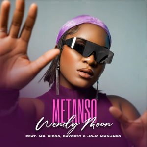 Wendy Moon – Metanso Ft. Mr Diego, Bayor97, Jojo Manjaro