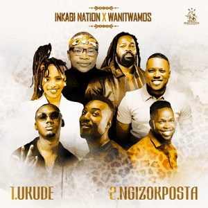 Inkabi Nation & Wanitwa Mos – Ukude Ft. Big Zulu, Lwah Ndlunkulu, Xowla, Siya Ntuli, Mduduzi Ncube, Master KG