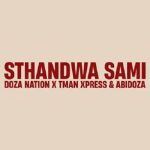 Abidoza, Doza Nation & Tman Xpress – Sthandwa Sami