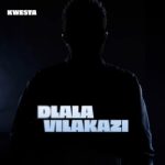 Kwesta – Dlala Vilakazi