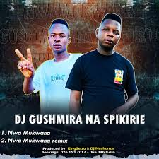 Dj Gushmira na Spikirie – Nwa Mukwana